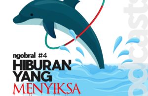 Ngobral (Ngobrol Bareng Ahli) Eps 4 – Hiburan yang Menyiksa