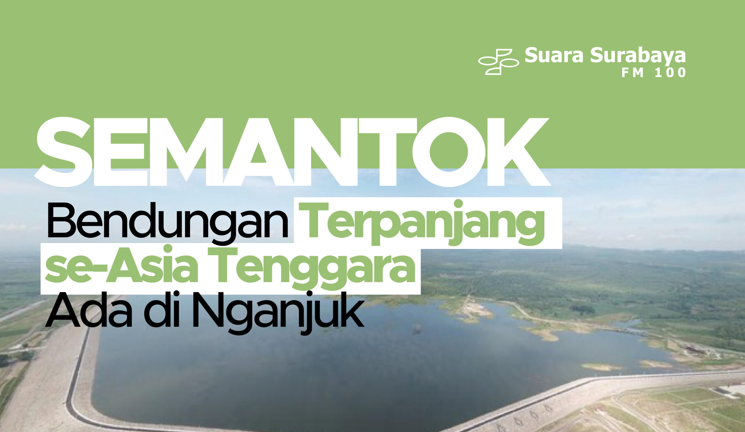 Semantok Bendungan Terpanjang Se-Asia Tenggara Ada Di Nganjuk